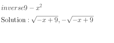 The inverse of 9-x^2 is sqrt(-x+9),-sqrt(-x+9)
